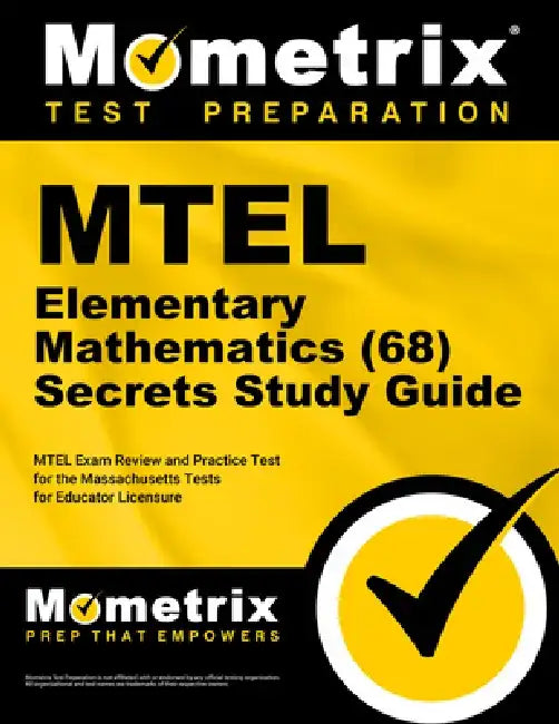 MTEL Elementary Mathematics (68) Secrets Study Guide: MTEL Exam Review and Practice Test for the Massachusetts Tests for Educator Licensure by Mometrix