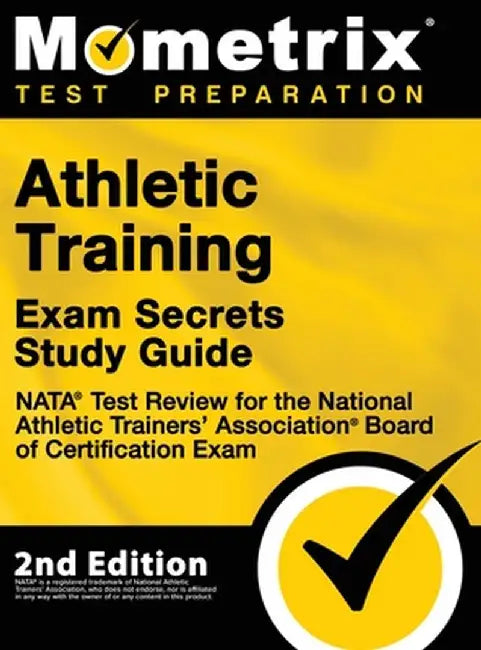 Athletic Training Exam Secrets Study Guide - NATA Test Review for the National Athletic Trainers' Association Board of Certification Exam: [2nd Editio by Mometrix