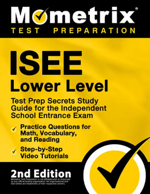 ISEE Lower Level Test Prep Secrets Study Guide for the Independent School Entrance Exam, Practice Questions for Math, Vocabulary, and Reading, Step-by by Matthew Bowling
