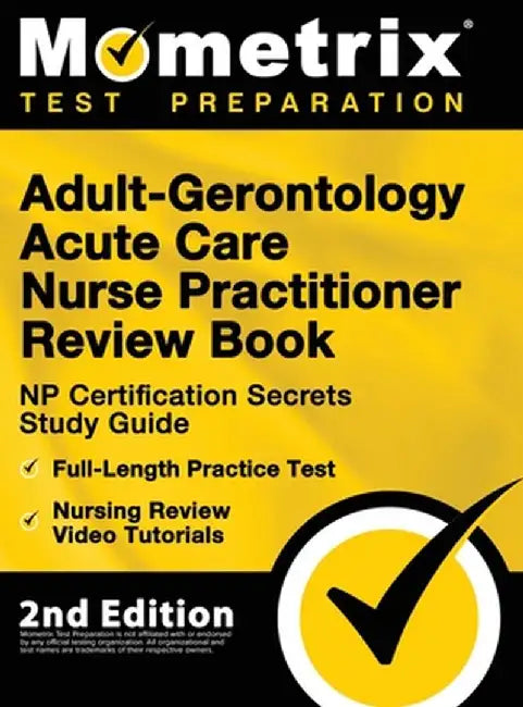 Adult-Gerontology Acute Care Nurse Practitioner Review Book - NP Certification Secrets Study Guide, Full-Length Practice Test, Nursing Review Video Tu by Matthew Bowling