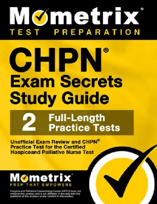 Chpn Exam Secrets Study Guide - Unofficial Exam Review and Chpn Practice Test for the Certified Hospice and Palliative Nurse Test: [2nd Edition] by Mometrix Test Prep