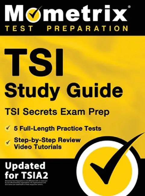 TSI Study Guide - TSI Secrets Exam Prep, 5 Full-Length Practice Tests, Step-by-Step Review Video Tutorials: [Updated for TSIA2] by Matthew Bowling