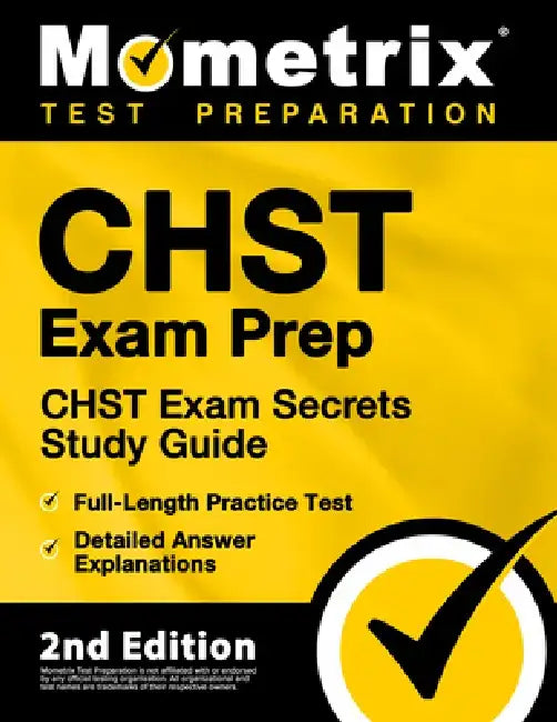 Chst Exam Prep - Chst Exam Secrets Study Guide, Full-Length Practice Test, Detailed Answer Explanations: [2nd Edition] by Mometrix Test Prep