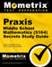 PRAXIS Middle School Mathematics (5164) Secrets Study Guide: Exam Review and Practice Test for the PRAXIS Subject Assessments by Mometrix