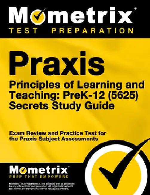Praxis Principles of Learning and Teaching: Prek-12 (5625) Secrets Study Guide: Exam Review and Practice Test for the Praxis Subject Assessments by Mometrix
