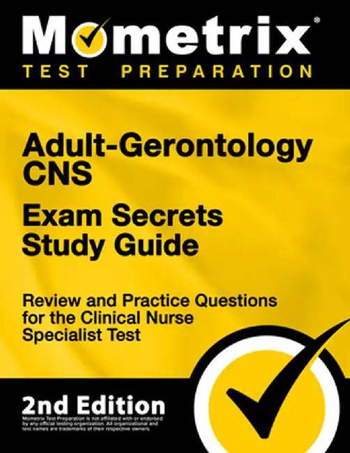 Adult-Gerontology CNS Exam Secrets Study Guide - Review and Practice Questions for the Clinical Nurse Specialist Test: [2nd Edition] by Matthew Bowling