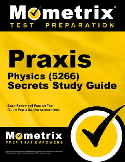 Praxis Physics (5266) Secrets Study Guide: Exam Review and Practice Test for the Praxis Subject Assessments by Mometrix