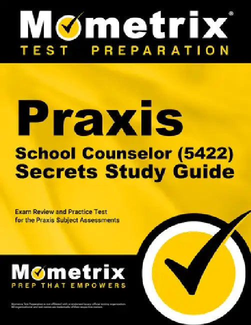 PRAXIS School Counselor (5422) Secrets Study Guide: Exam Review and Practice Test for the PRAXIS Subject Assessments by Mometrix