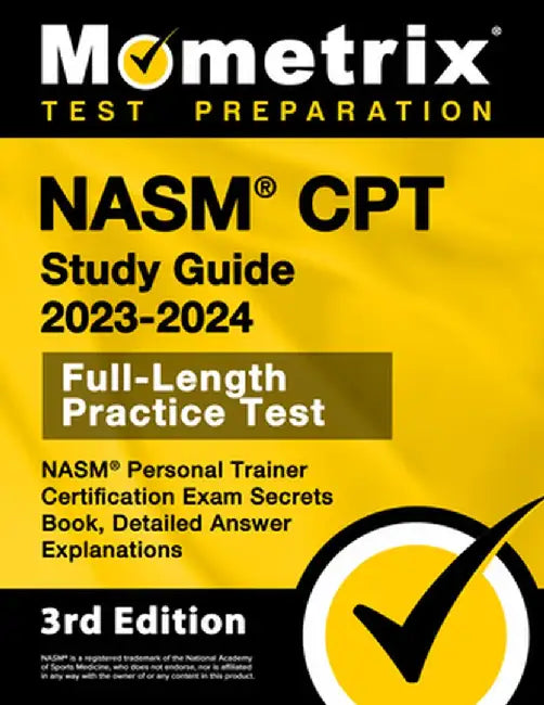 NASM CPT Study Guide 2023-2024 - NASM Personal Trainer Certification Exam Secrets Book, Full-Length Practice Test, Detailed Answer Explanations: [3rd by Matthew Bowling
