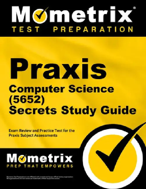 PRAXIS Computer Science (5652) Secrets Study Guide: Exam Review and Practice Test for the PRAXIS Subject Assessments by Mometrix