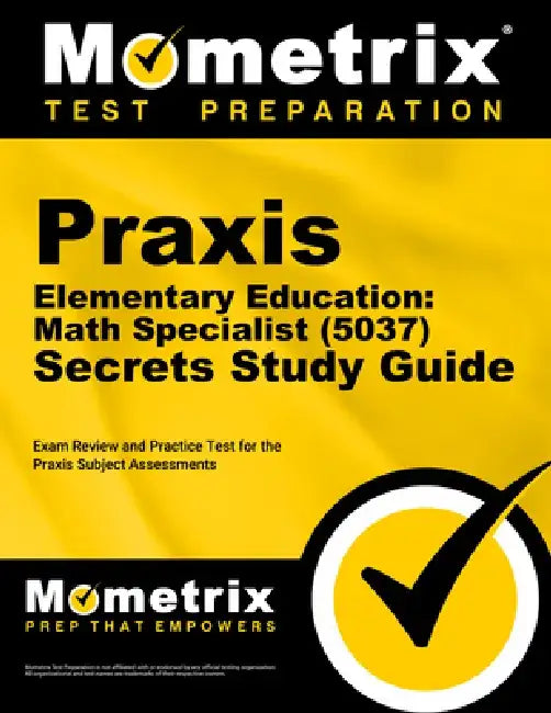 PRAXIS Elementary Education: Math Specialist (5037) Secrets Study Guide: Exam Review and Practice Test for the PRAXIS Subject Assessments by Mometrix