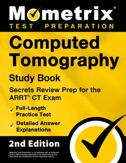 Computed Tomography Study Book - Secrets Review Prep for the Arrt CT Exam, Full-Length Practice Test, Detailed Answer Explanations: [2nd Edition] by Matthew Bowling