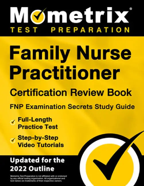 Family Nurse Practitioner Certification Review Book - FNP Examination Secrets Study Guide, Full-Length Practice Test, Step-by-Step Video Tutorials: [U by Matthew Bowling
