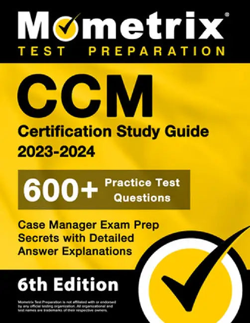CCM Certification Study Guide 2023-2024 - 600+ Practice Test Questions, Case Manager Exam Prep Secrets with Detailed Answer Explanations: [6th Edition by Matthew Bowling