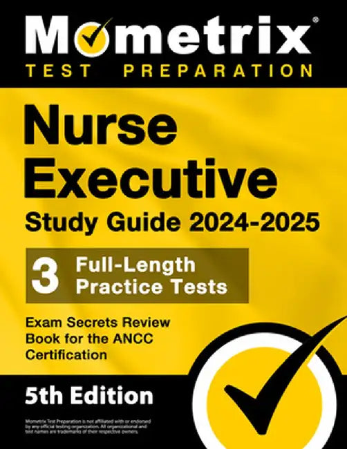 Nurse Executive Study Guide 2024-2025 - 3 Full-Length Practice Tests, Exam Secrets Review Book for the Ancc Certification: [5th Edition] by Matthew Bowling