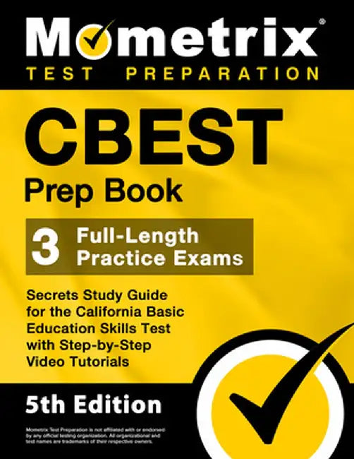 CBEST Prep Book - 3 Full-Length Practice Exams, Secrets Study Guide for the California Basic Education Skills Test with Step-By-Step Video Tutorials: by Matthew Bowling
