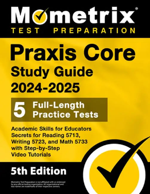Praxis Core Study Guide 2024-2025 - 5 Full-Length Practice Tests, Academic Skills for Educators Secrets for Reading 5713, Writing 5723, and Math 5733 by Matthew Bowling