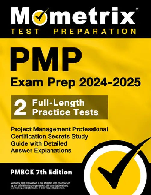 Pmp Exam Prep 2024-2025 - 2 Full-Length Practice Tests, Project Management Professional Certification Secrets Study Guide with Detailed Answer Explana by Matthew Bowling