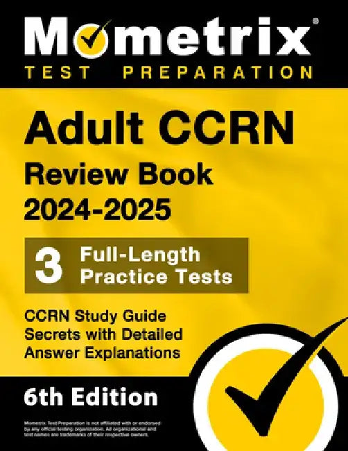 Adult Ccrn Review Book 2024-2025 - 3 Full-Length Practice Tests, Ccrn Study Guide Secrets with Detailed Answer Explanations: [6th Edition] by Matthew Bowling