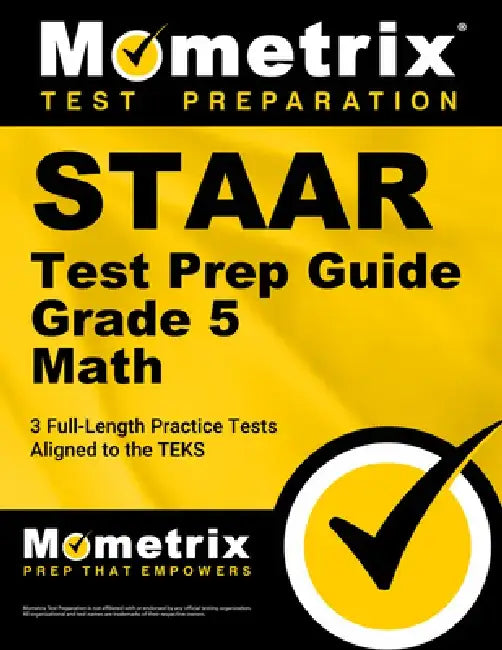 Staar Test Prep Guide Grade 5 Math: 3 Full-Length Practice Tests [Aligned to the Teks] by Mometrix
