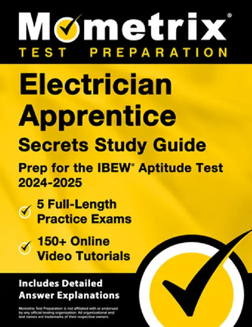 Electrician Apprentice Secrets Study Guide - 5 Full-Length Practice Exams, 150+ Online Video Tutorials, Prep for the Ibew Aptitude Test 2024-2025: [In by Matthew Bowling