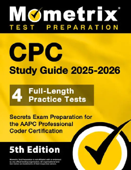 CPC Study Guide 2025-2026 - 4 Full-Length Practice Tests, Secrets Exam Preparation for the AAPC Professional Coder Certification by Matthew Bowling