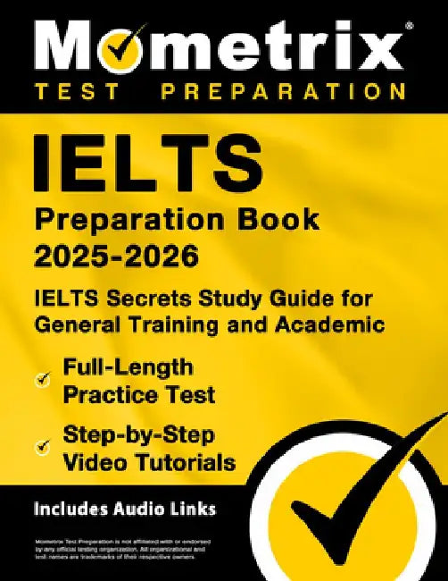 Ielts Preparation Book 2025-2026 - Ielts Secrets Study Guide for General Training and Academic, Full-Length Practice Test, Step-By-Step Video Tutorial by Matthew Bowling