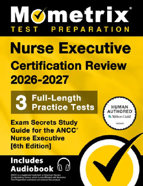 Nurse Executive Certification Review 2026-2027 - 3 Full-Length Practice Tests, Exam Secrets Study Guide for the Ancc Nurse Executive: [6th Edition] by Matthew Bowling