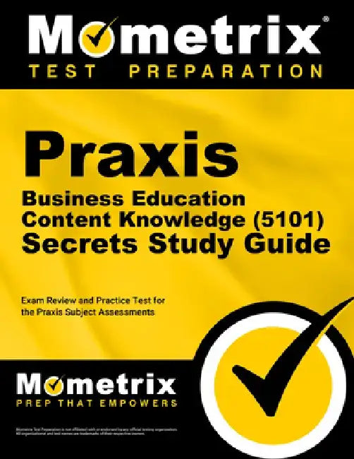 Praxis Business Education: Content Knowledge (5101) Secrets Study Guide - Exam Review and Practice Test for the Praxis Subject Assessments: [2nd Editi by Mometrix Test Prep