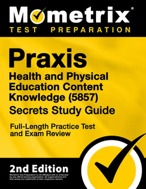 Praxis Health and Physical Education Content Knowledge 5857 Secrets Study Guide - Full-Length Practice Test and Exam Review: [2nd Edition] by Matthew Bowling