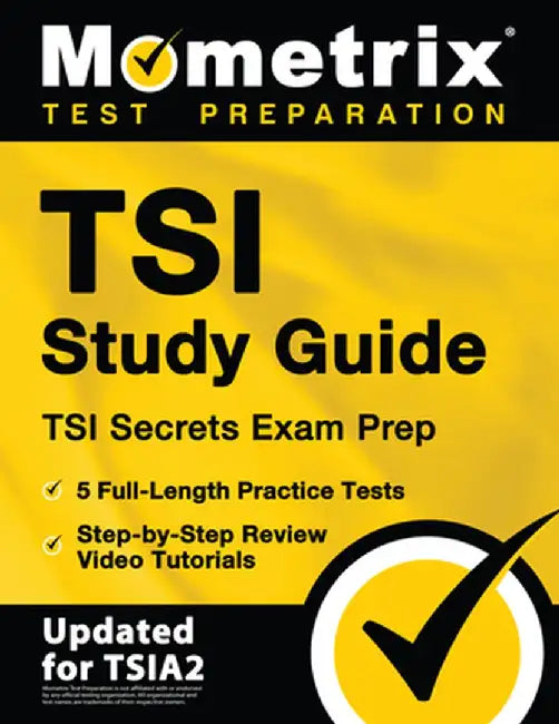 TSI Study Guide - TSI Secrets Exam Prep, 5 Full-Length Practice Tests, Step-by-Step Review Video Tutorials: [Updated for TSIA2] by Matthew Bowling