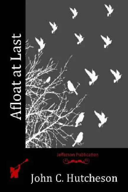 Afloat at Last by John C. Hutcheson