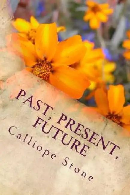 Past, Present, Future by Calliope Stone