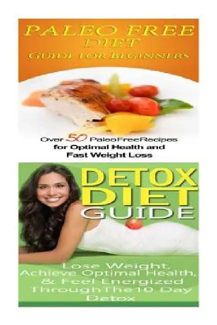 Paleo Free Diet: Detox Diet: Gluten Free Recipes & Wheat Free Recipes for Paleo Beginners; Detox Cleanse Diet to Lose Belly Fat & Increase Energy by Emma Rose