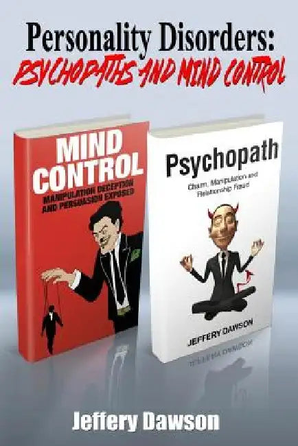 Personality Disorders: Psychopaths and Mind Control by Jeffery Dawson
