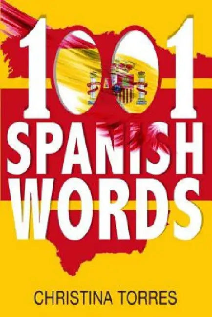 Spanish: 1001 Spanish Words, Increase Your Vocabulary with the Most Used Words in the Spanish Language by Christina Torres