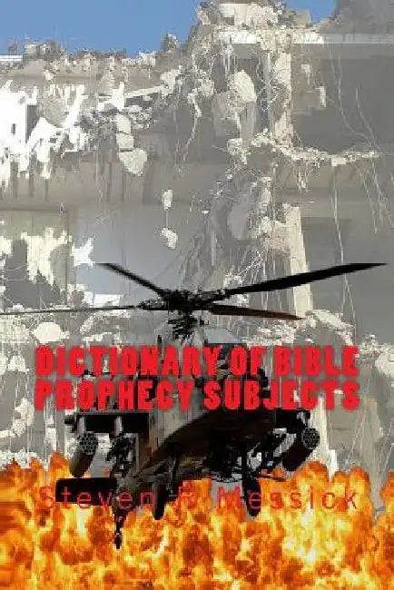 Dictionary Of Bible Prophecy Subjects by Steven R. Messick