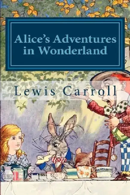 Alice's Adventures in Wonderland: Alice in Wonderland and Alice Through the Looking Glass by 510 Classics