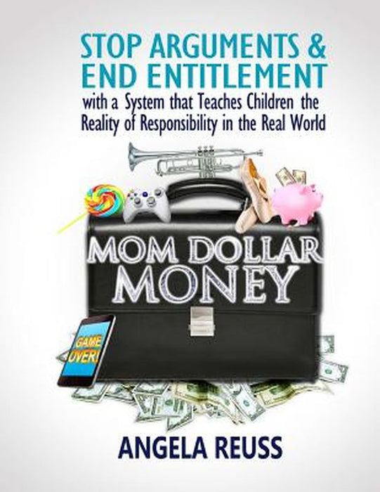 Mom Dollar Money (Color Edition): Stop Arguments and End Entitlement with a System That Teaches Children the Reality of Res… by Angela Reuss