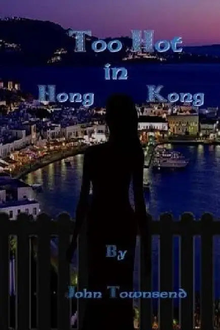 Too Hot in Hong Kong by John Townsend
