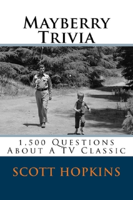 Mayberry Trivia: 1,500 Questions About A TV Classic by Scott Hopkins