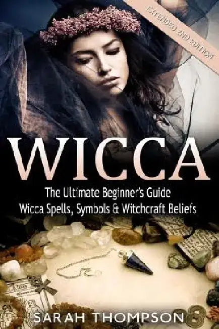 Wicca: The Ultimate Beginner's Guide to Learning Spells & Witchcraft by Sarah Thompson