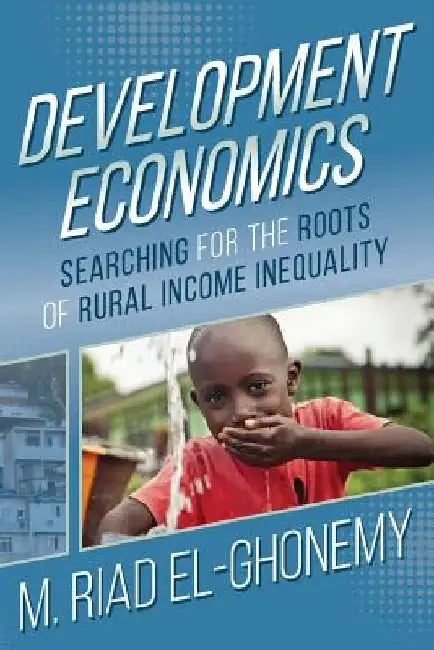 Development Economics: Searching for the Roots of Rural Income Inequality by M. Riad El-Ghonemy