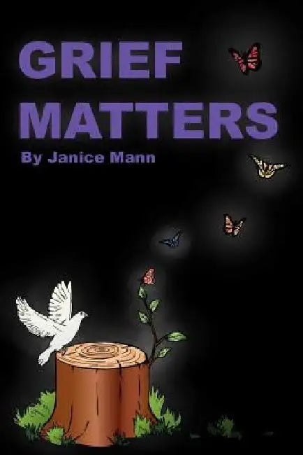 Grief Matters: A Primer for Handling Grief by Janice M. Mann