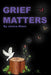 Grief Matters: A Primer for Handling Grief by Janice M. Mann