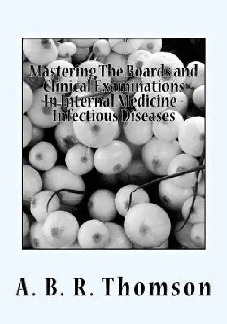 Mastering The Boards and Clinical Examinations In Internal Medicine - Infectious Diseases: Volume VIIII by A. B. R. Thomson