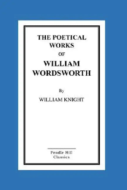 The Poetical Works Of William Wordsworth by William Knight