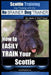 Scottie Training Dog Training with the No BRAINER Dog TRAINER We Make it THAT Easy!: How to EASILY TRAIN Your Scottie by Paul Allen Pearce