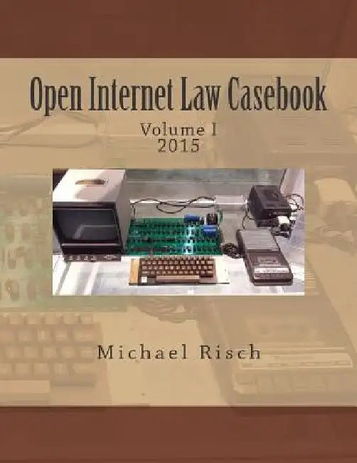 Open Internet Law Casebook: Volume I by Michael Risch