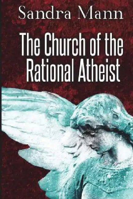 The Church of the Rational Atheist by Sandra Mann